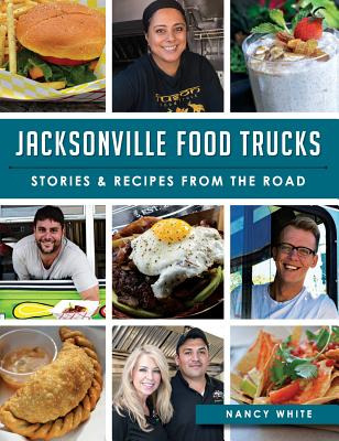 Libro Jacksonville Food Trucks: Stories & Recipes From Th...