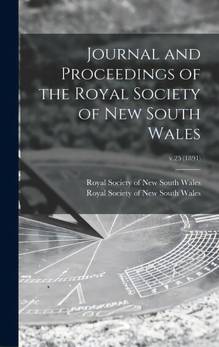 Journal And Proceedings Of The Royal Society Of New South Wales; V.25 (1891), De Royal Society Of New South Wales. Editorial Legare Street Pr, Tapa Dura En Inglés