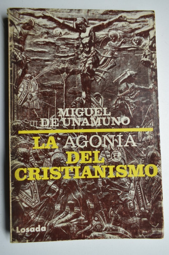 La Agonía Del Cristianismo Miguel De Unamuno Y Jugo     C174