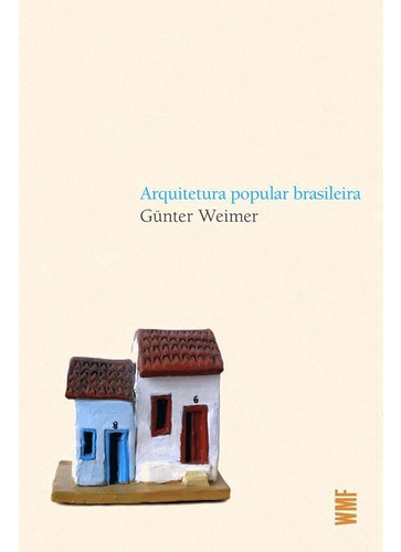 Arquitetura popular brasileira, de Weimer, Gunter. Série Coleção Raízes Editora Wmf Martins Fontes Ltda, capa mole em português, 2012