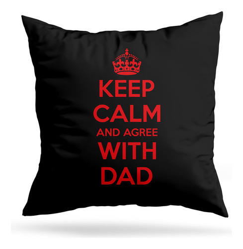 Cojin Deco Keep Calm And Agree With Dad (d1117 Boleto.store)