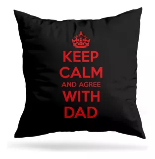 Cojin Deco Keep Calm And Agree With Dad (d1117 Boleto.store)