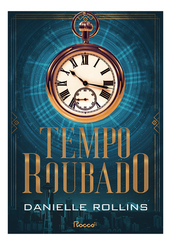 Tempo Roubado, De Danielle Rollins. Editora Rocco, Capa Mole Em Português