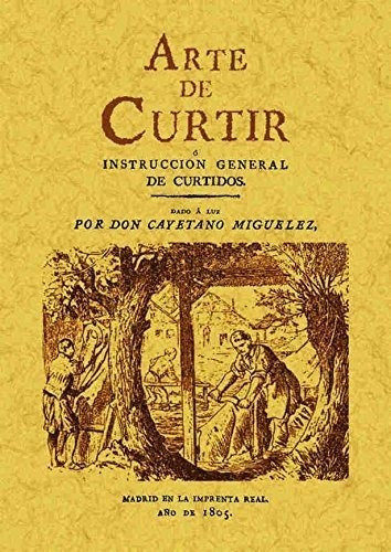 Arte De Curtir O Instruccion General De Curtidos - Miguel...