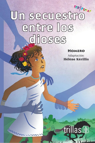 Un Secuestro Entre Los Dioses Serie Peripecias, De Homero., Vol. 1. Editorial Trillas, Tapa Blanda En Español, 2017