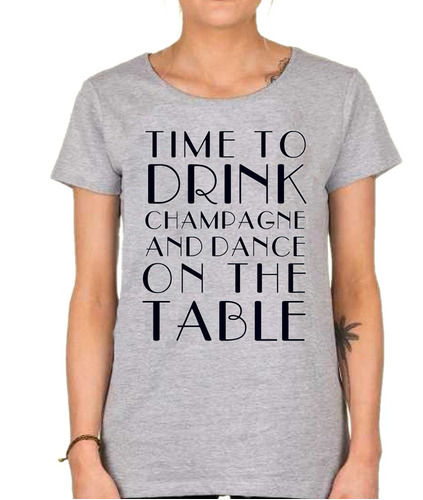Remera De Mujer Time To Drink Champagne And Dance On The Tab