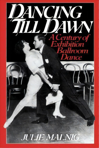 Dancing Till Dawn : A Century Of Exhibition Ballroom Dance, De Julie Malnig. Editorial New York University Press, Tapa Blanda En Inglés