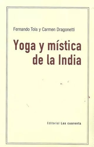 Yoga Y Mística De La India - Tola, Dragonetti - Las Cuarenta