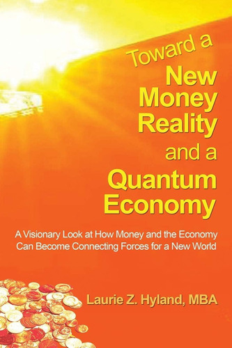 Libro: Toward A New Money Reality And A Quantum Economy: A A