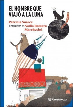 Libro El Hombre Que Viajo A La Luna De Patricia Suarez