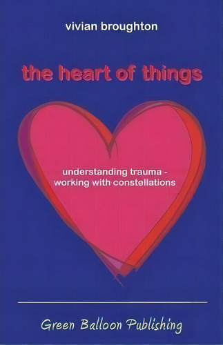 The Heart Of Things, De Vivian Broughton. Editorial Green Balloon Publishing, Tapa Blanda En Inglés