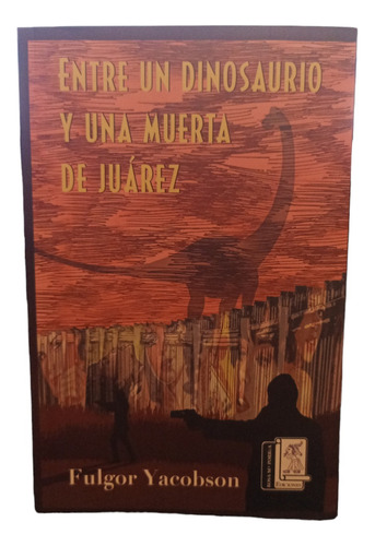 Entre Un Dinosaurio Y Una Muerta De Juárez,,rosa M. P.,2023