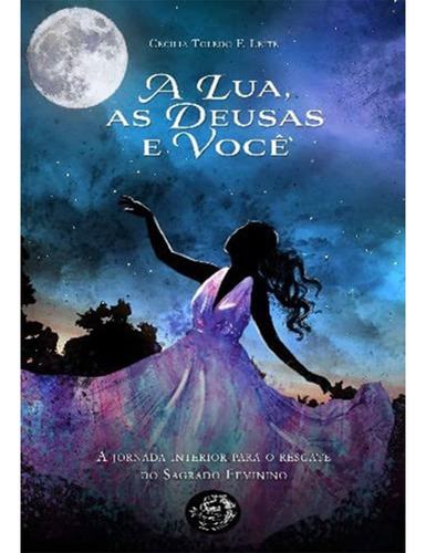 A Lua, As Deusas E Você, De Cecília Toledo F. Leite. Editora Ogma Books, Capa Mole Em Português