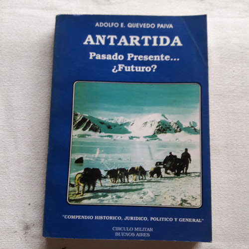Antartida - Pasado Presente Futuro - Adolfo E. Quevedo Paiva