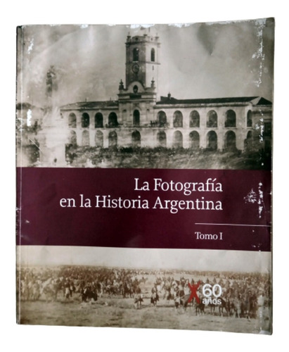 La Fotografìa En La Historia Argentina - Tomo 1 - Clarìn