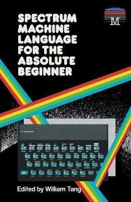 Spectrum Machine Language For The Absolute Beginner - Willia