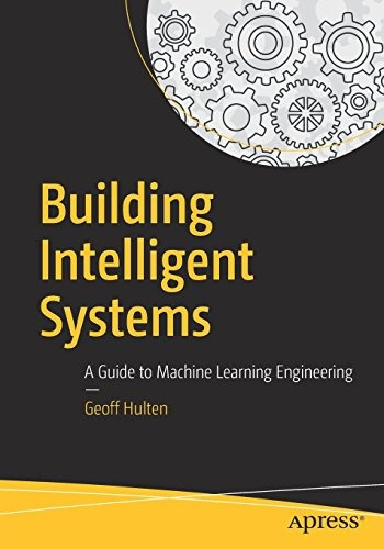 Building Intelligent Systems A Guide To Machine Learning Eng