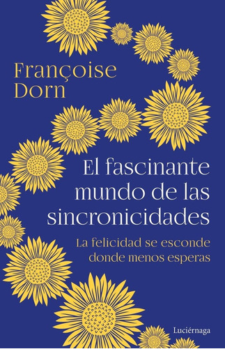 La Magia De Las Sincronicidades, De Françoise Dorn. Editorial Luciernaga Ed. En Español