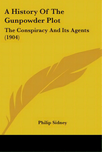 A History Of The Gunpowder Plot: The Conspiracy And Its Agents (1904), De Sidney, Philip. Editorial Kessinger Pub Llc, Tapa Blanda En Inglés