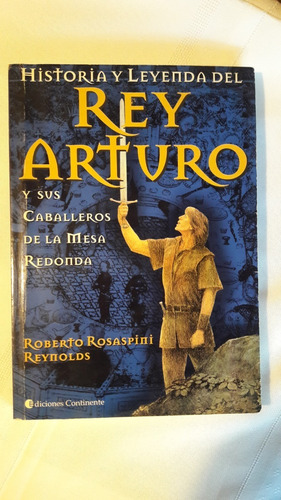 Historia Y Leyenda Del Rey Arturo   Rosaspini Reynolds
