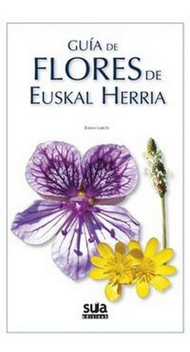 Guãâa De Flores De Euskal Herria, De Garcia Romero, Joana. Editorial Sua Edizioak, Tapa Blanda En Español