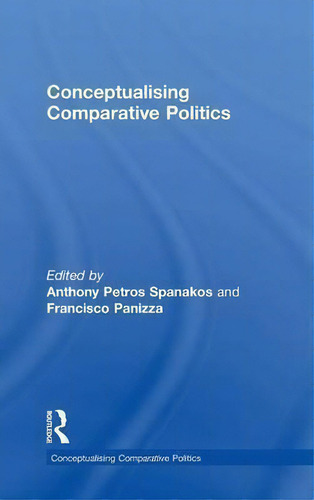 Conceptualising Comparative Politics, De Anthony Petros Spanakos., Vol. 1. Editorial Taylor Francis Ltd, Tapa Dura En Inglés