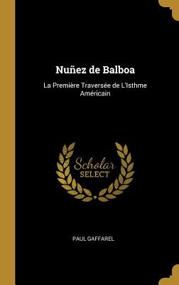 Libro Nuã±ez De Balboa: La Premiã¨re Traversã©e De L'isth...