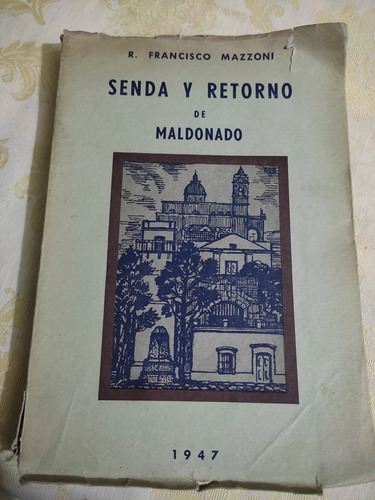 Senda Y Retorno De Maldonado - R. Francisco Mazzoni - 1947
