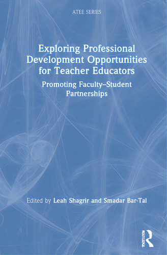 Exploring Professional Development Opportunities For Teacher Educators: Promoting Faculty-student..., De Shagrir, Leah. Editorial Routledge, Tapa Dura En Inglés