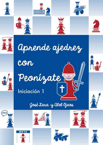 Aprende Ajedrez Con Peonãâzate: Iniciación 1, De Lara Lopez,jose., Vol. 1. Editorial Editorial Canal De Distribucion, Tapa Blanda En Español