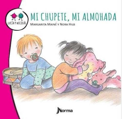 Mi Chupete, Mi Almohada - Colección Lucía Y Nicolás - Norma