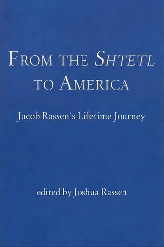 From The Shtetl To America, De Joshua Rassen. Editorial Iuniverse, Tapa Blanda En Inglés