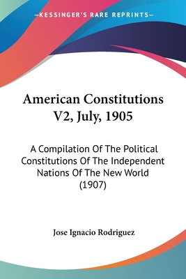 Libro American Constitutions V2, July, 1905: A Compilatio...