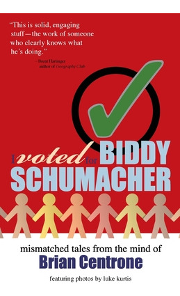 Libro I Voted For Biddy Schumacher: Mismatched Tales From...