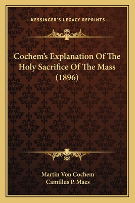 Libro Cochem's Explanation Of The Holy Sacrifice Of The M...