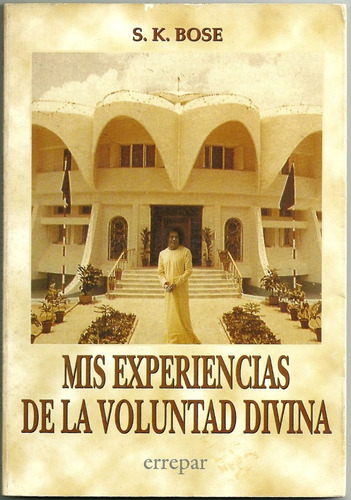 S. K. Bose. Mis Experiencias De La Voluntad Divina. Sai Baba