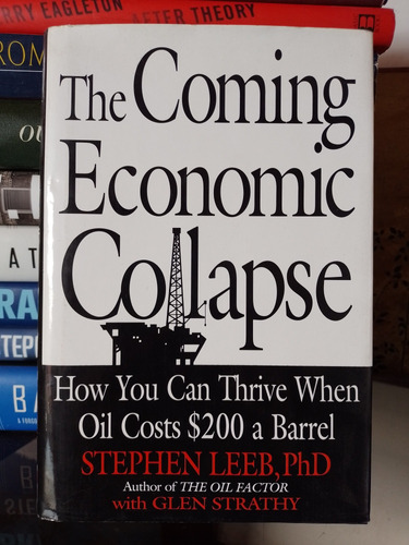 The Coming Economic Collapse: How You Can Thrive When Oil Co