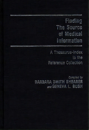 Finding The Source Of Medical Information, De Geneva L. Bush. Editorial Abc Clio, Tapa Dura En Inglés