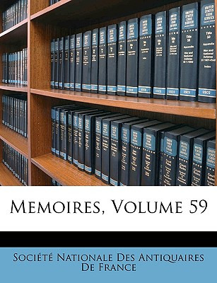 Libro Memoires, Volume 59 - Socit Nationale Des Antiquair...