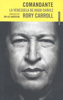 Comandante. La Venezuela De Hugo Chavez - Rory Carroll