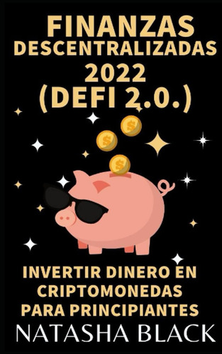 Libro Finanzas Descentralizadas 2022 (defi 2.0): Invertir Di