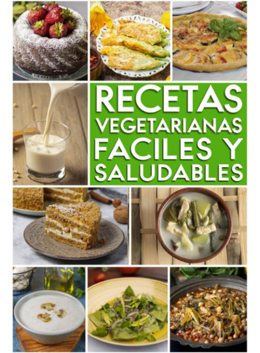 Libro: Recetas Vegetarianas Fáciles Y Saludables: Vegetarian