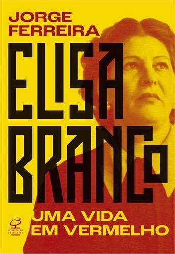 Elisa Branco: Uma Vida Em Vermelho - 1ªed.(2023), De Jorge Ferreira. Editora Civilização Brasileira, Capa Mole, Edição 1 Em Português, 2023