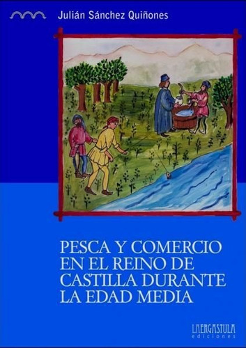 Pesca y comercio en el Reino de Castilla durante la Edad Media, de Sánchez Quiñones, Julián. Editorial La Ergástula en español