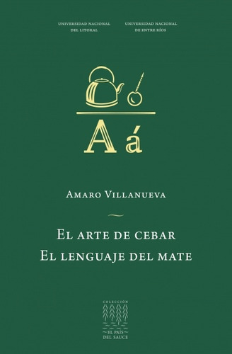 Arte De Cebar, El. El Lenguaje Del Mate - Amaro Villanueva