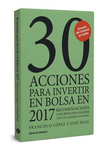 30 Acciones Para Invertir En La Bolsa 2017, De Jose Poal. Editorial Libros De Cabecera, Tapa Blanda En Español