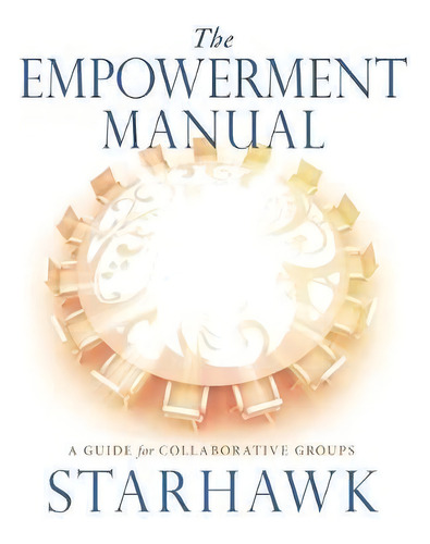 The Empowerment Manual : A Guide For Collaborative Groups, De Starhawk. Editorial New Society Publishers, Tapa Blanda En Inglés