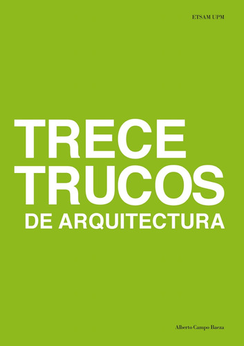 Trece Trucos De Arquitectura - Alberto Campo Baeza