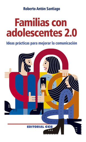 Familias Con Adolescentes 2.0, De Antón Santiago, Roberto. Editorial Editorial Ccs, Tapa Blanda En Español