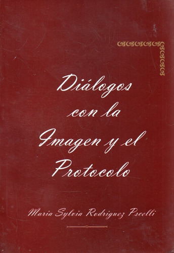 Dialogos Con La Imagen Y El Protocolo Maria Sylvia Rodriguez